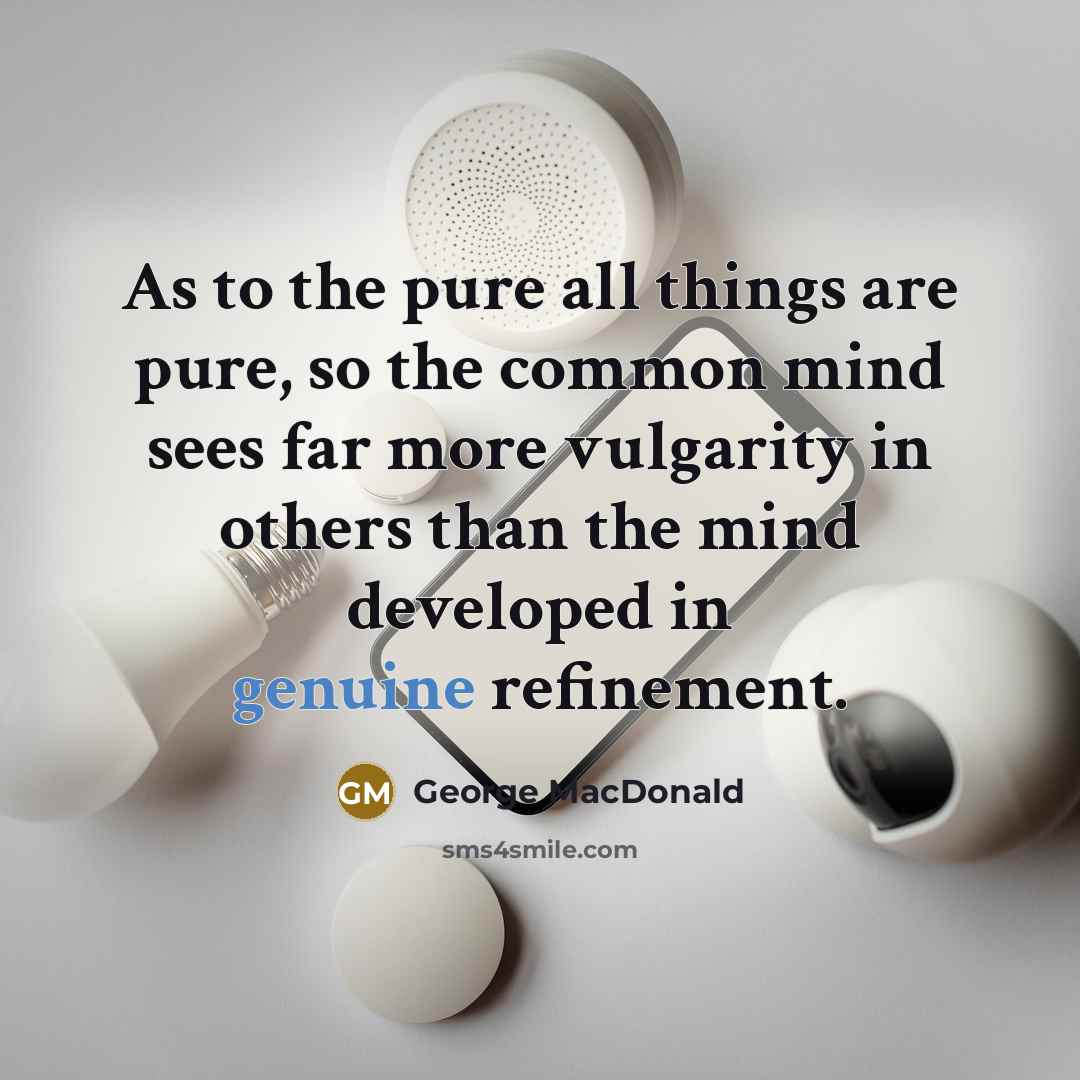 “As to the pure all things are pure, so the…” quote by George MacDonald