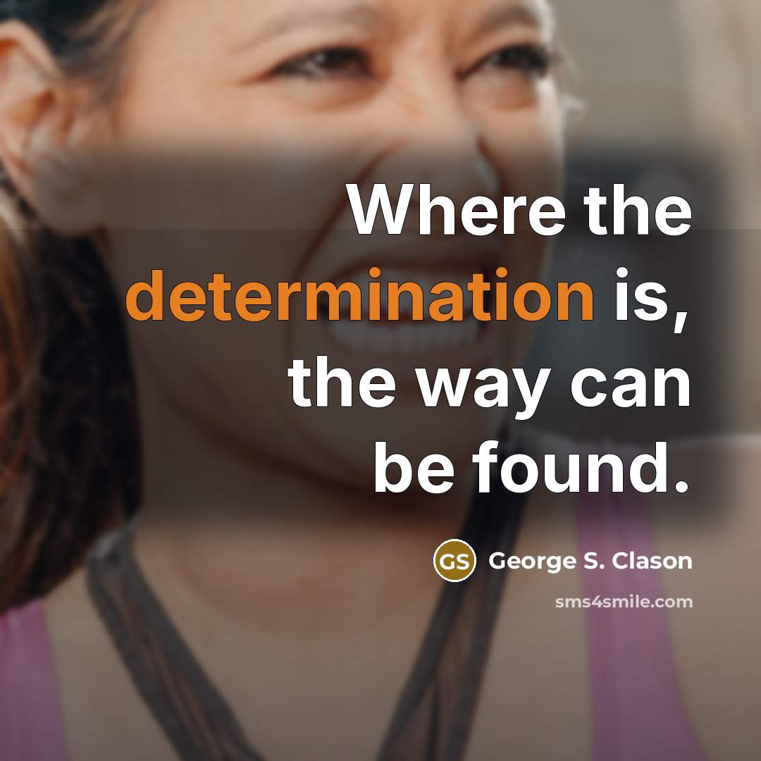 “Where the determination is, the way can be found.…” quote by George S. Clason