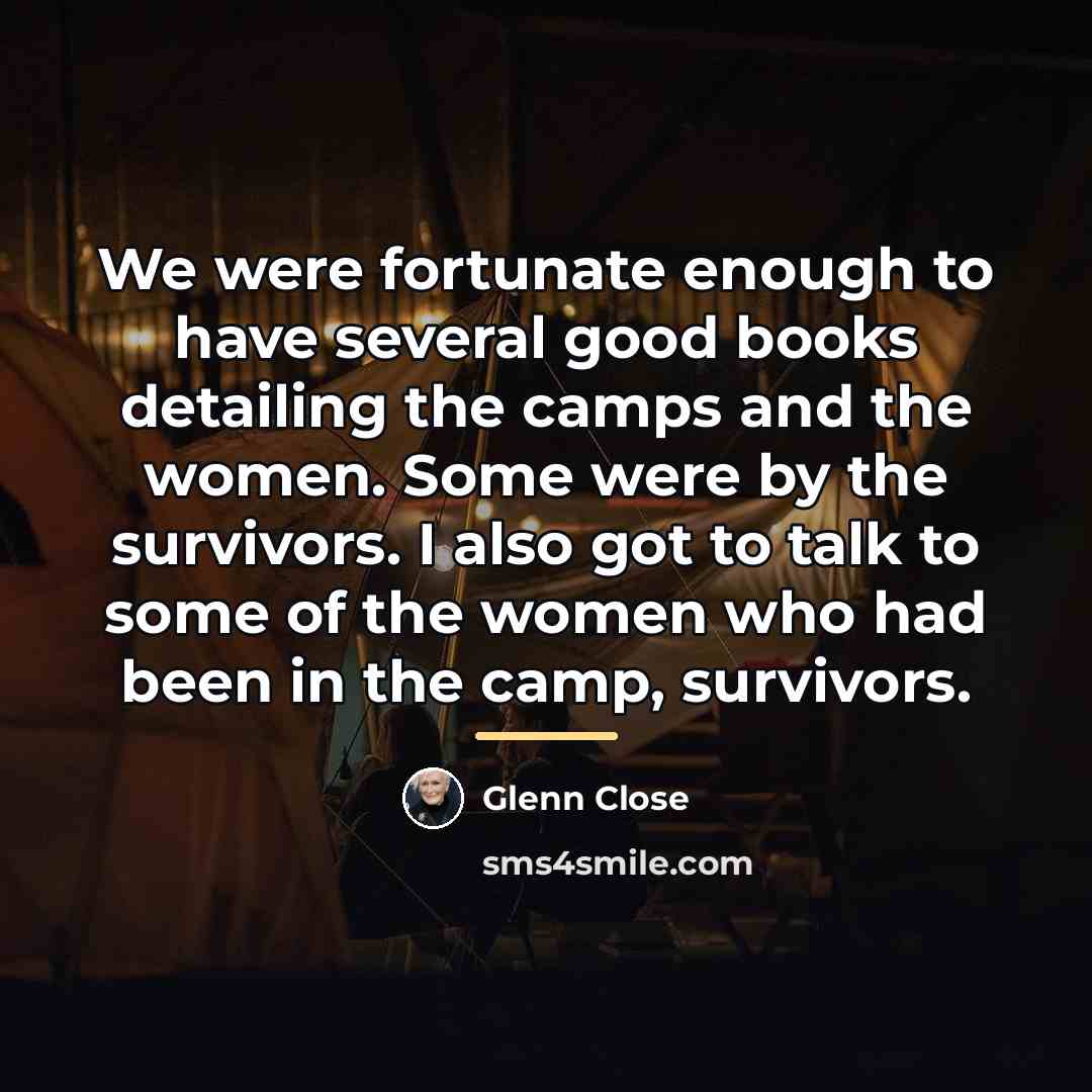 “We were fortunate enough to have several good books detailing…” quote by Glenn Close