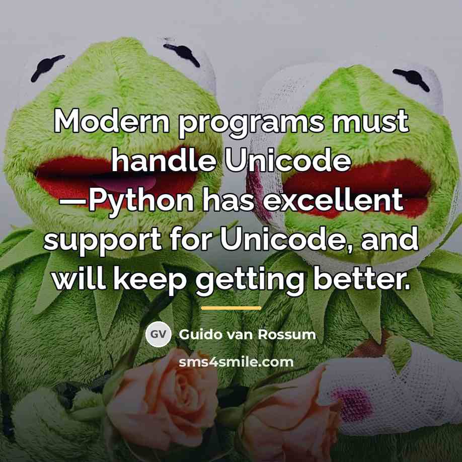 “Modern programs must handle Unicode —Python has excellent support for…” quote by Guido van Rossum