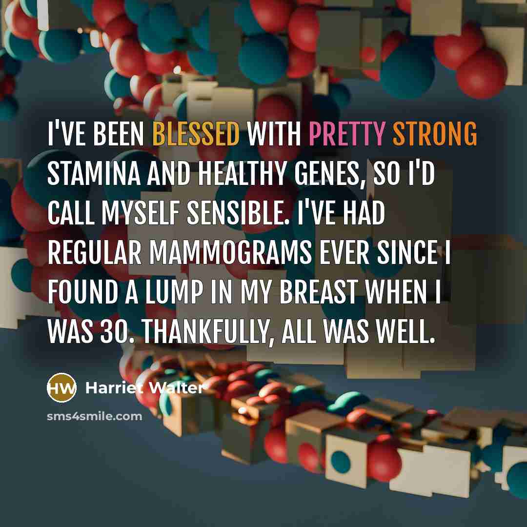 “I've been blessed with pretty strong stamina and healthy genes,…” quote by Harriet Walter