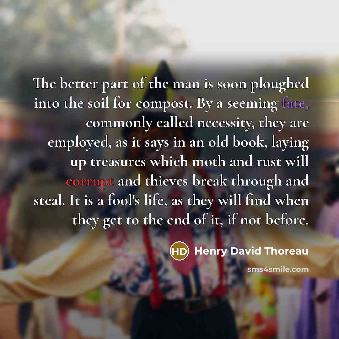 “The better part of the man is soon ploughed into…” quote by Henry David Thoreau
