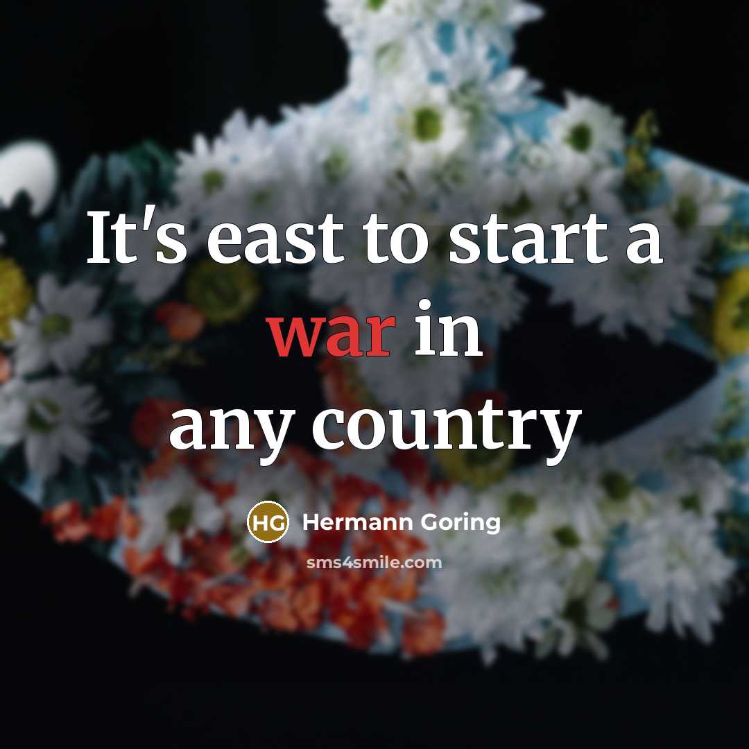 “It's east to start a war in any country…” quote by Hermann Goring