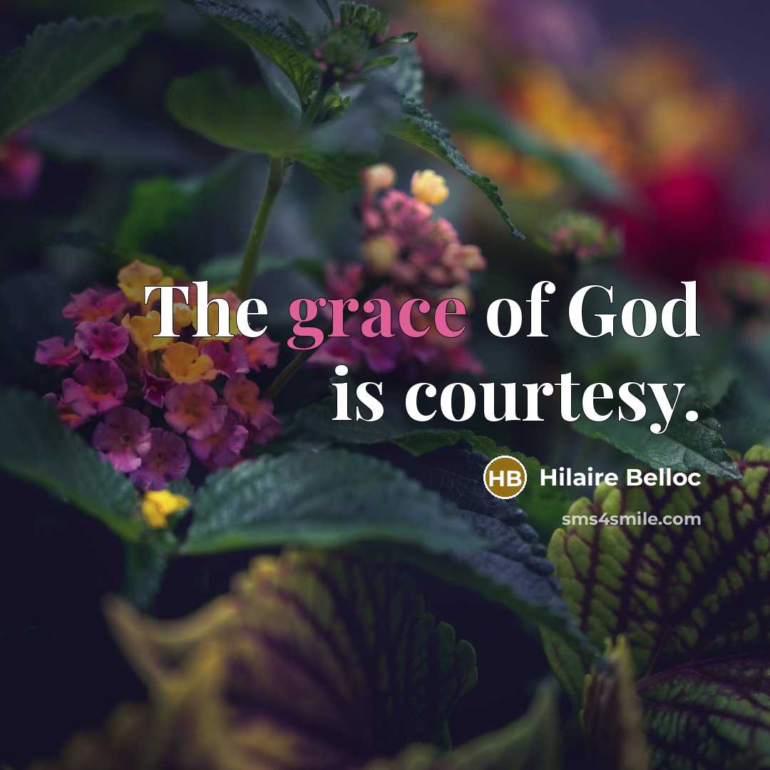 “The grace of God is courtesy.…” quote by Hilaire Belloc