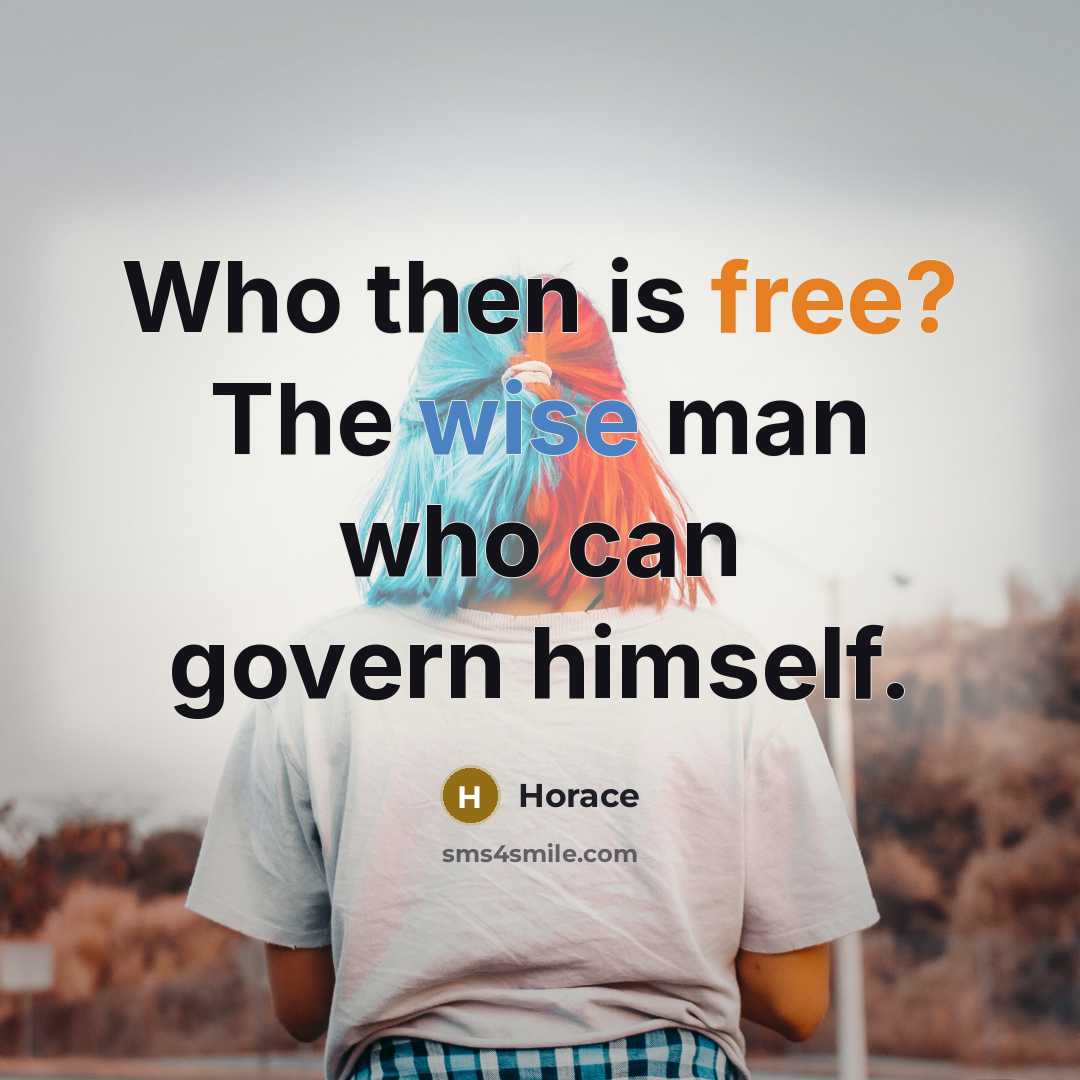 “Who then is free? The wise man who can govern himself.” quote by Horace