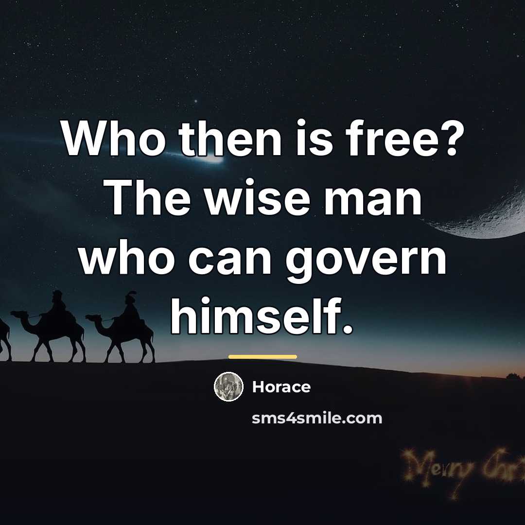 “Who then is free? The wise man who can govern…” quote by Horace
