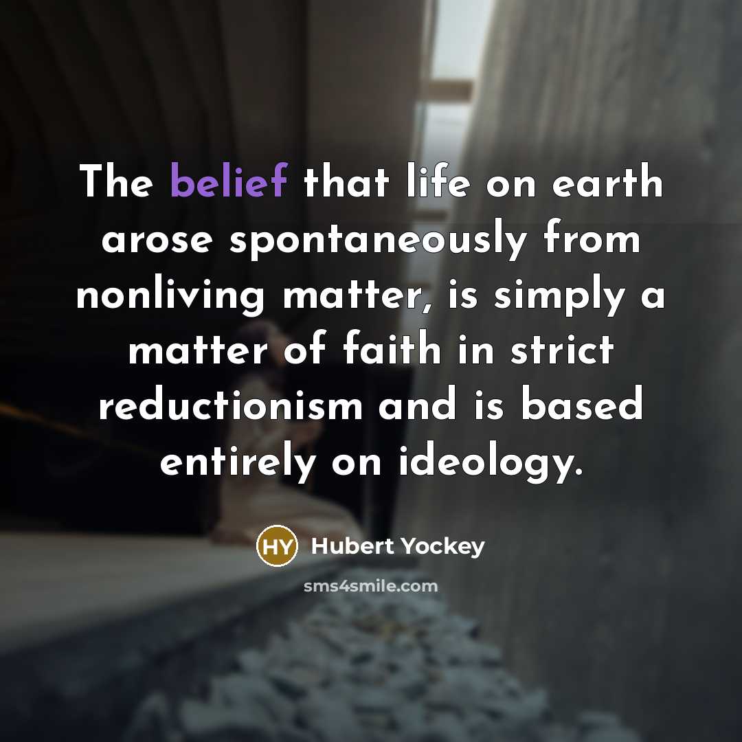 “The belief that life on earth arose spontaneously from nonliving…” quote by Hubert Yockey