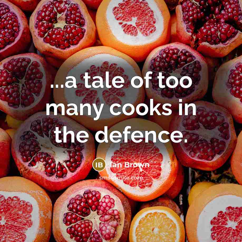 “...a tale of too many cooks in the defence.…” quote by Ian Brown