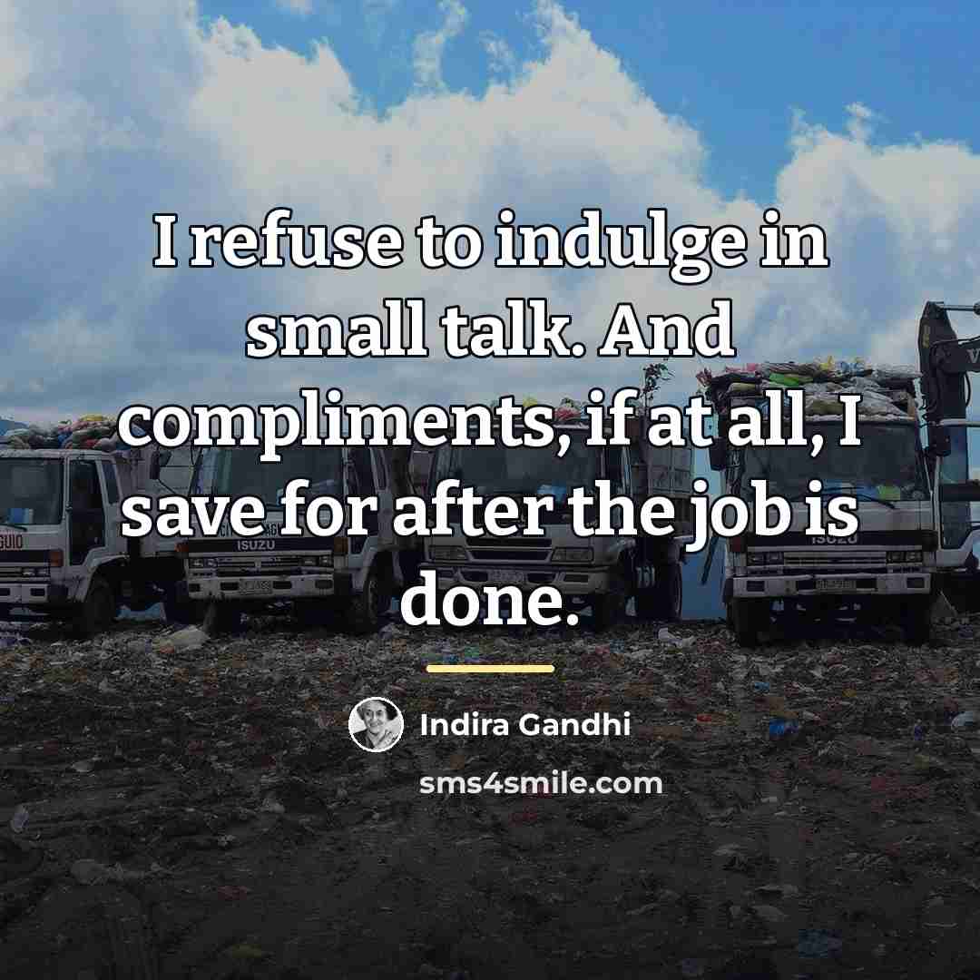 “I refuse to indulge in small talk. And compliments, if…” quote by Indira Gandhi