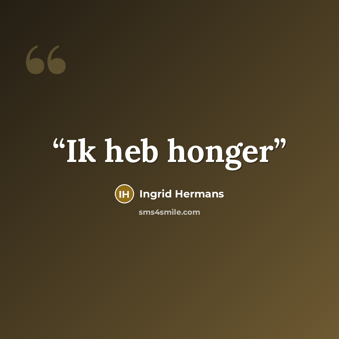 “Ik heb honger” quote by Ingrid Hermans