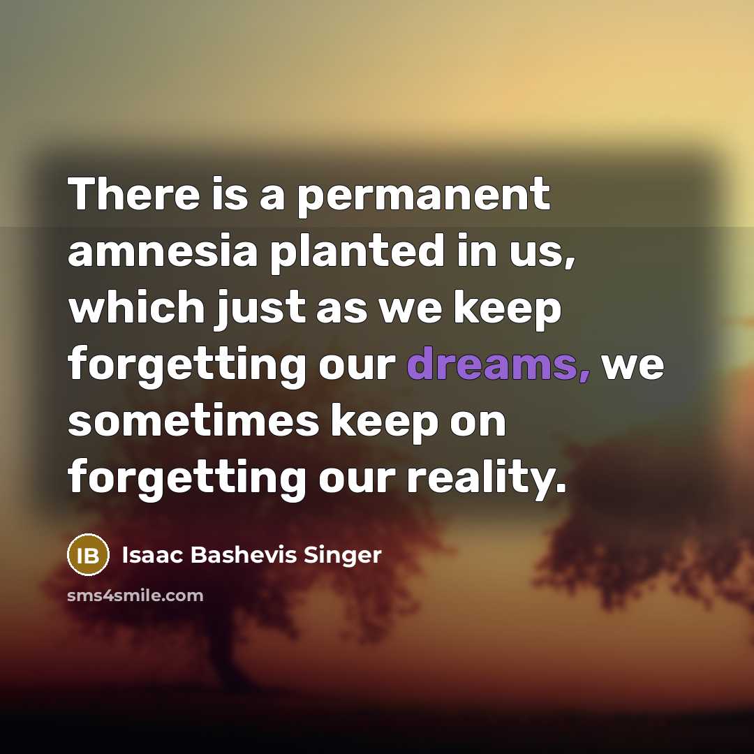 “There is a permanent amnesia planted in us, which just…” quote by Isaac Bashevis Singer