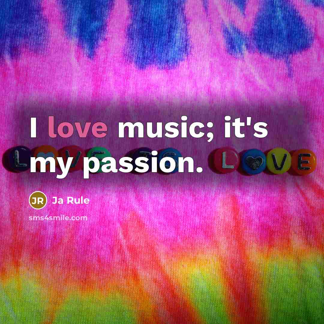 “I love music; it's my passion.…” quote by Ja Rule