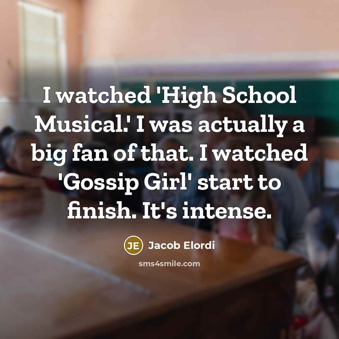 “I watched 'High School Musical.' I was actually a big…” quote by Jacob Elordi