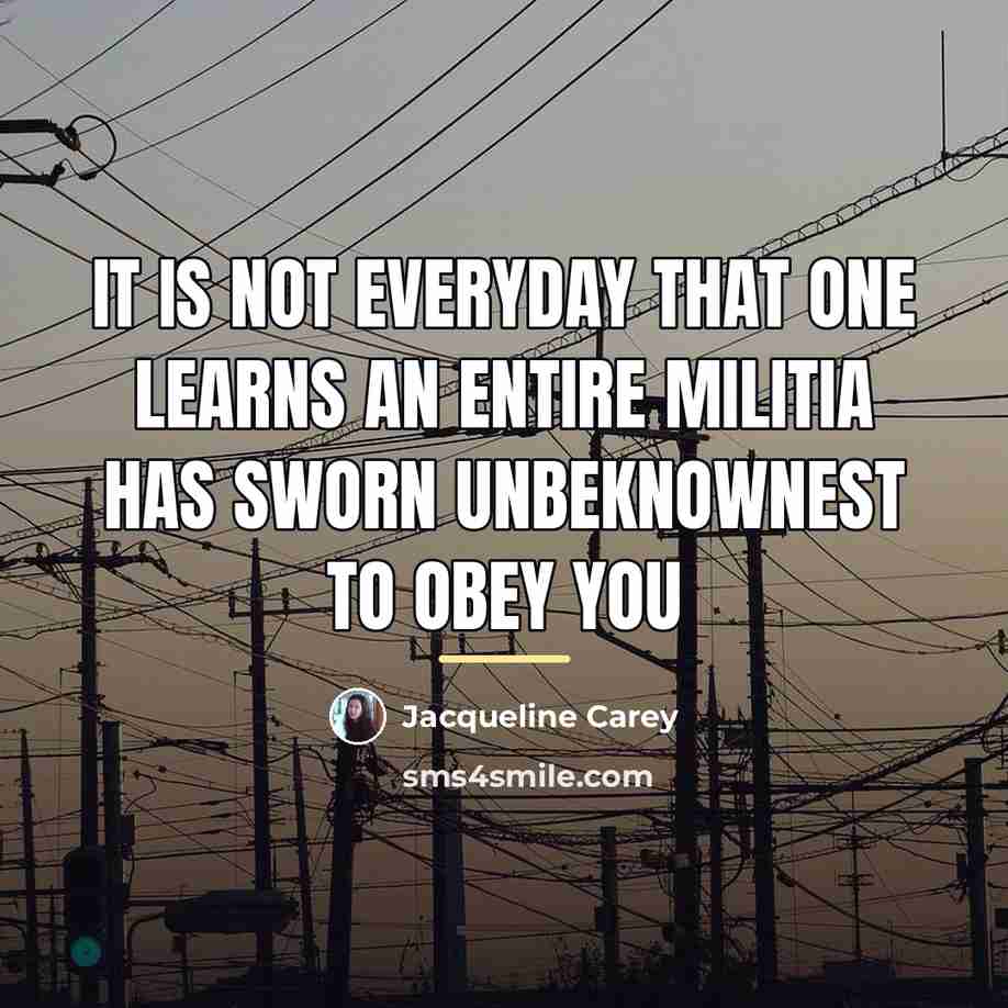 “It is not everyday that one learns an entire militia…” quote by Jacqueline Carey