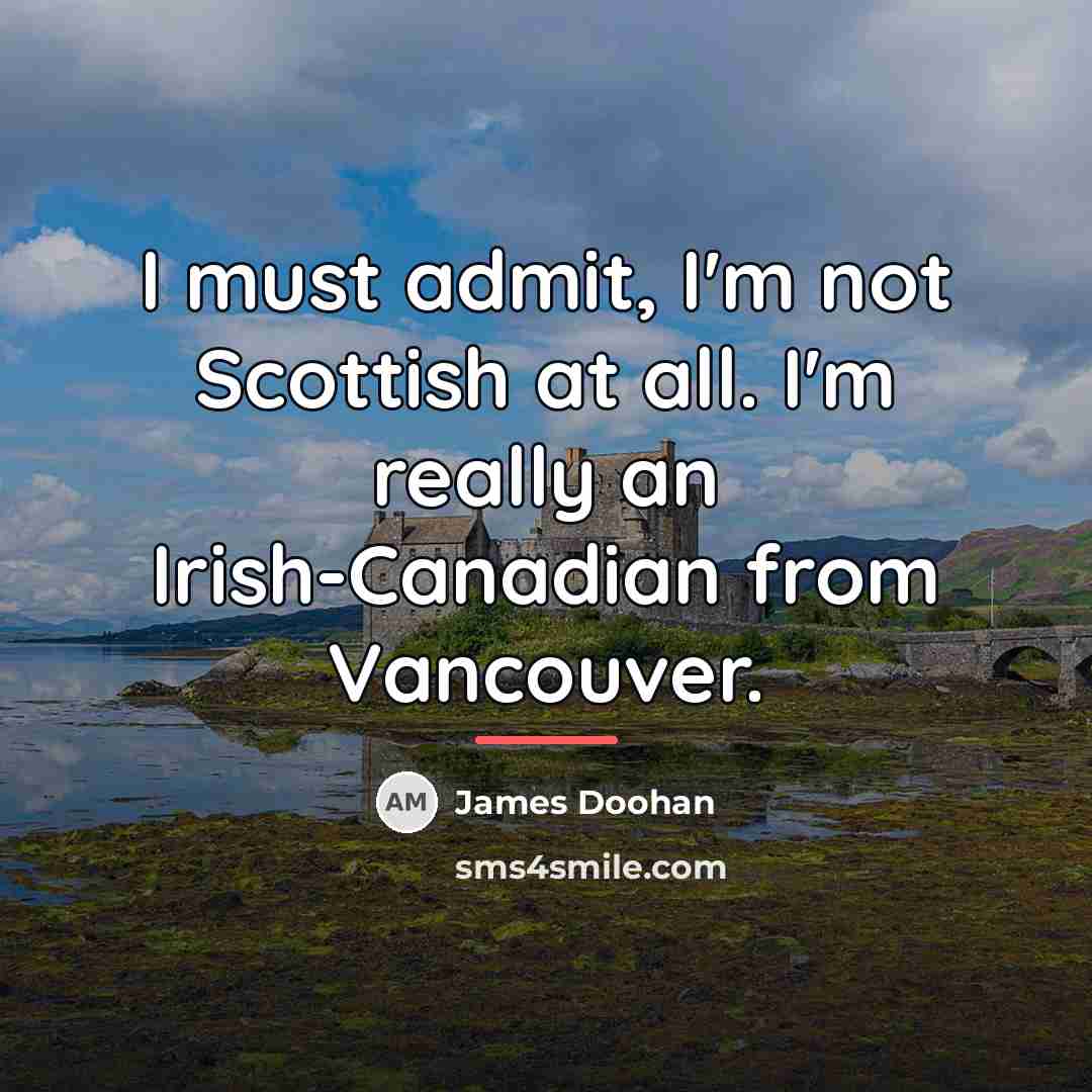 “I must admit, I'm not Scottish at all. I'm really…” quote by James Doohan