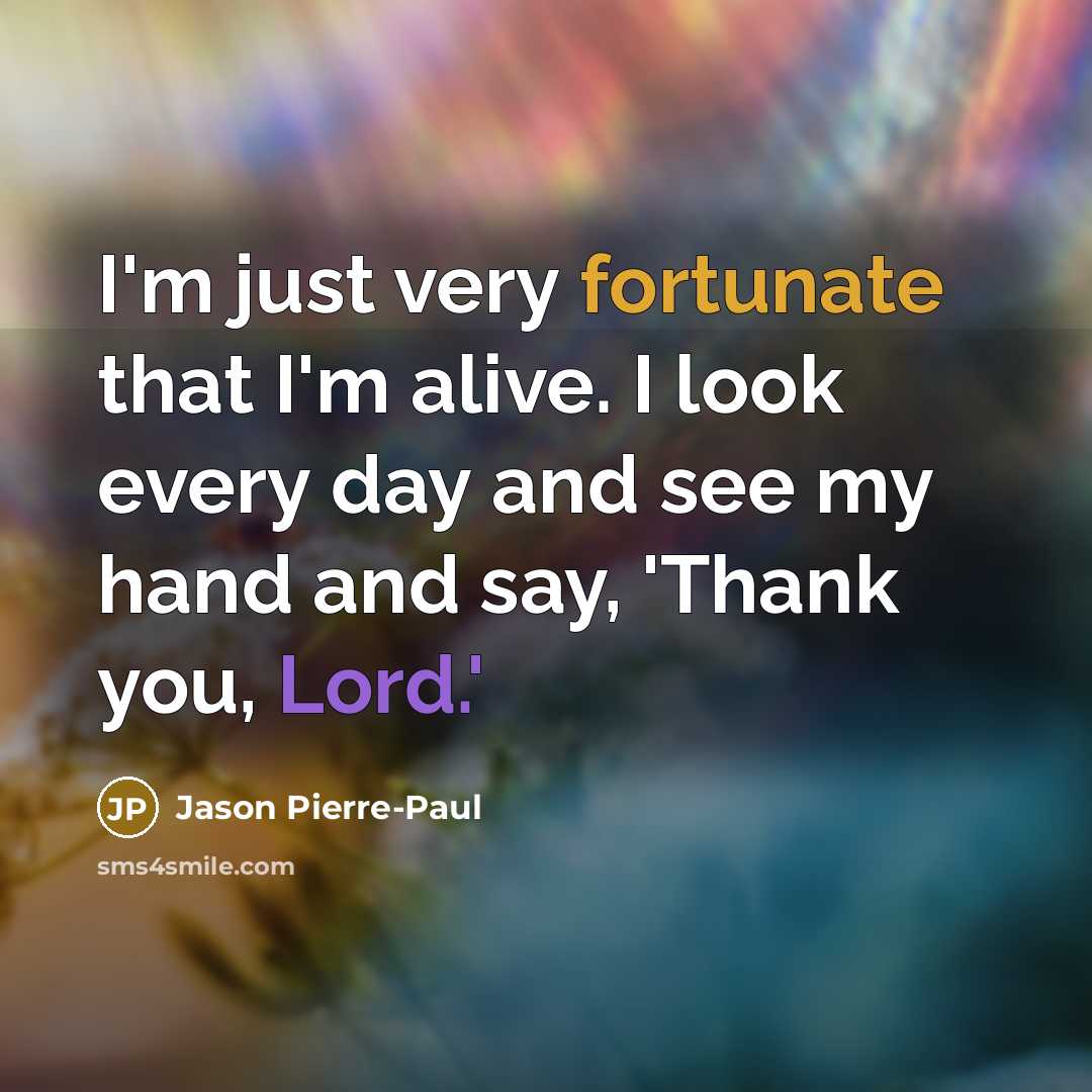 “I'm just very fortunate that I'm alive. I look every…” quote by Jason Pierre-Paul