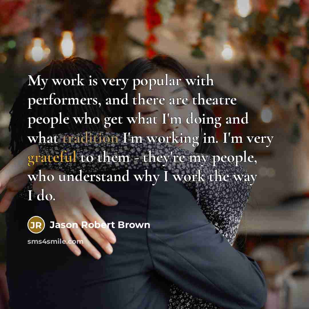 “My work is very popular with performers, and there are…” quote by Jason Robert Brown