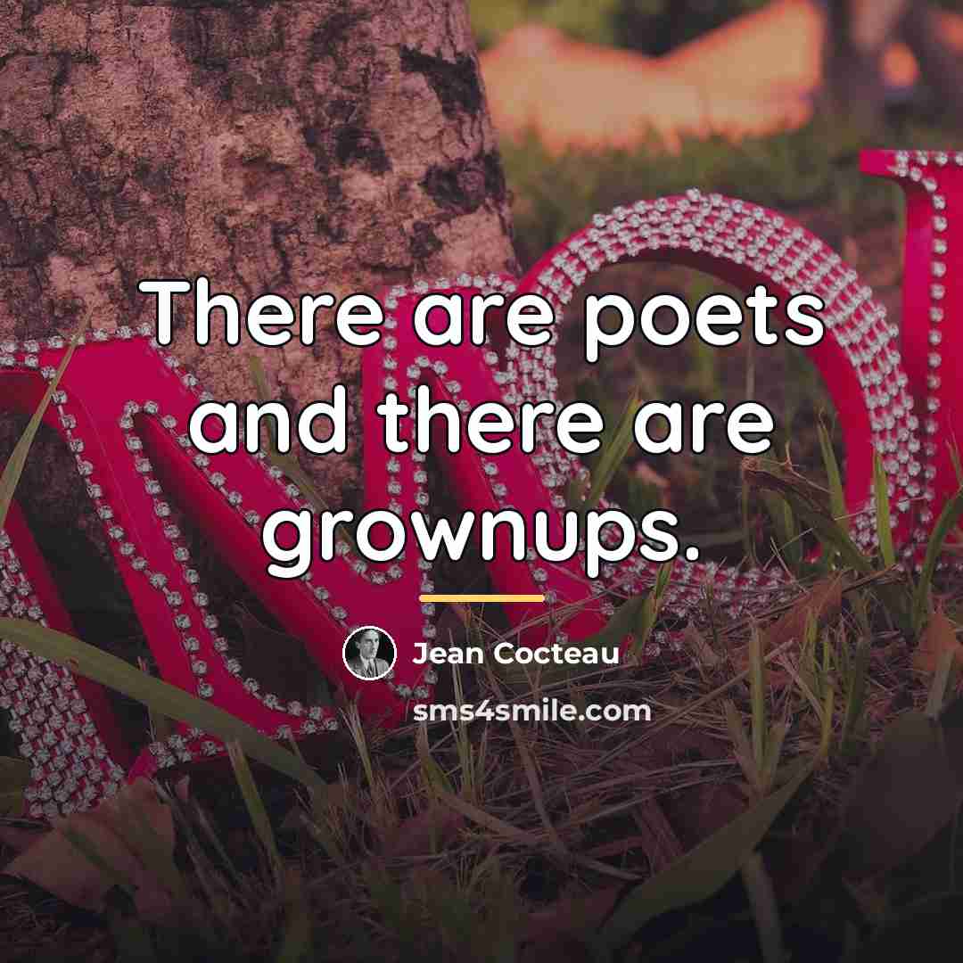 “There are poets and there are grownups.…” quote by Jean Cocteau