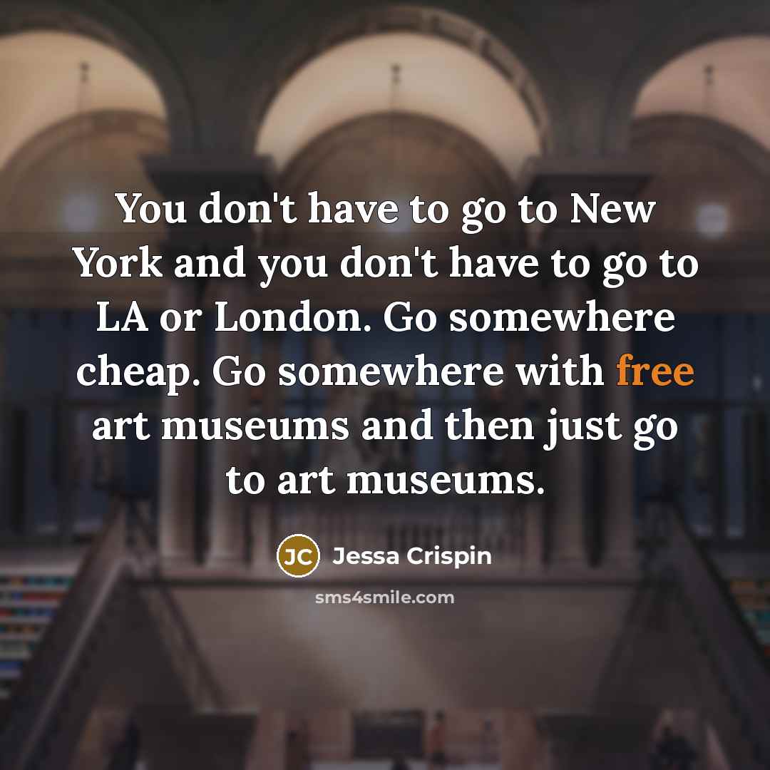 “You don't have to go to New York and you…” quote by Jessa Crispin