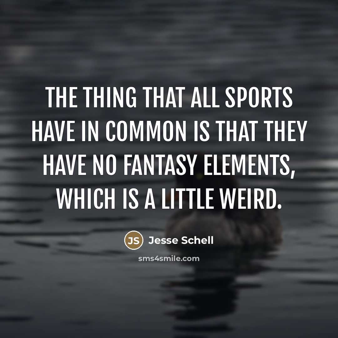 “The thing that all sports have in common is that…” quote by Jesse Schell