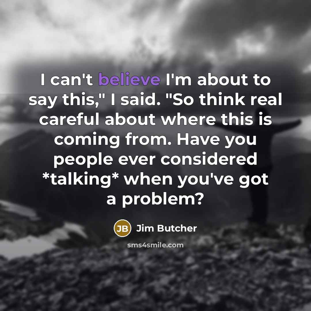 “I can't believe I'm about to say this," I said.…” quote by Jim Butcher