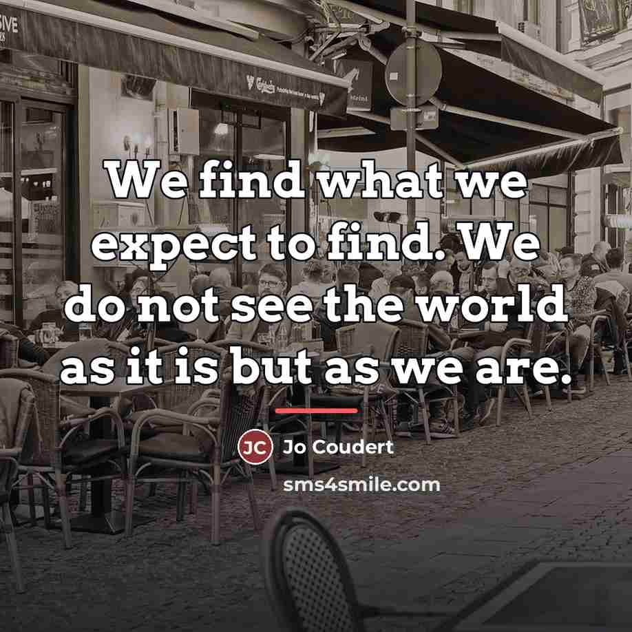“We find what we expect to find. We do not…” quote by Jo Coudert