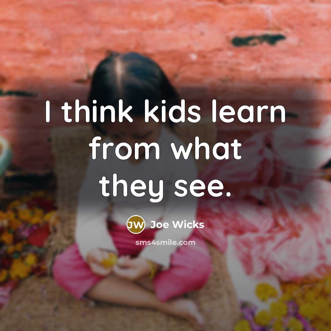 “I think kids learn from what they see.” quote by Joe Wicks