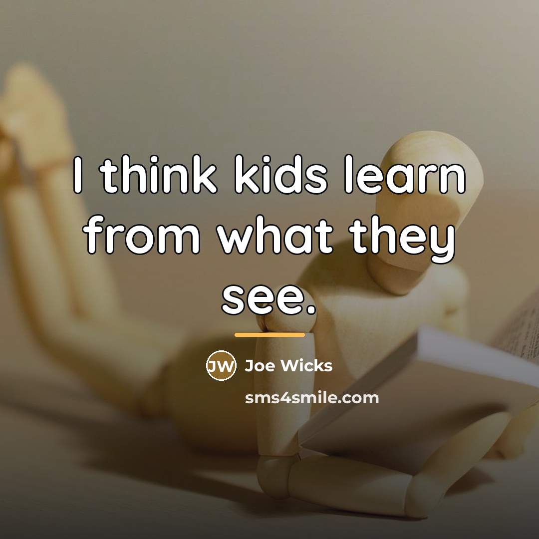 “I think kids learn from what they see.…” quote by Joe Wicks