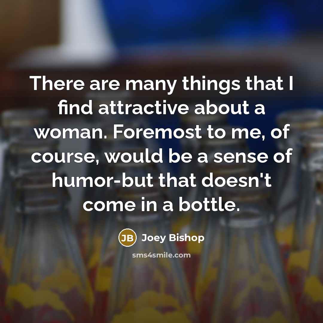 “There are many things that I find attractive about a…” quote by Joey Bishop