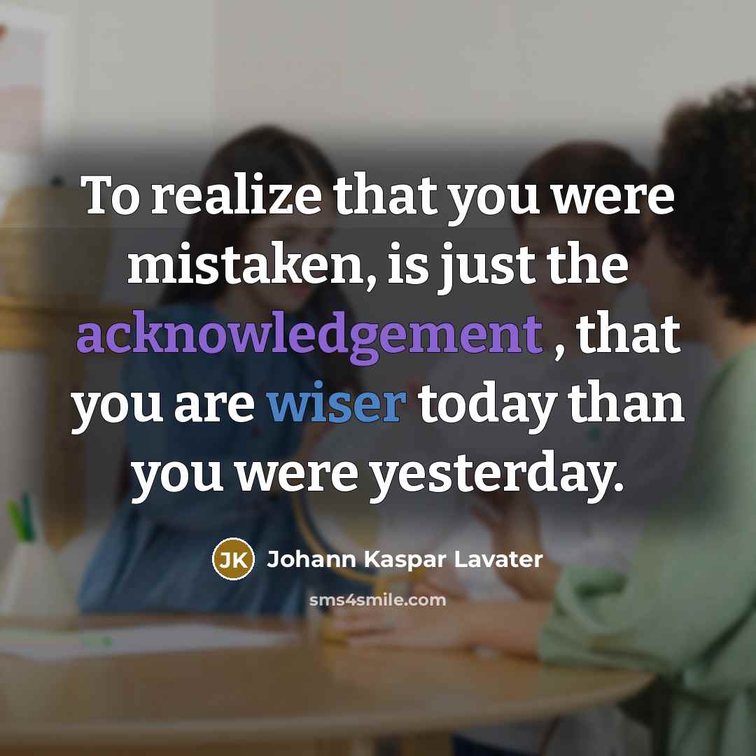 “To realize that you were mistaken, is just the acknowledgement…” quote by Johann Kaspar Lavater