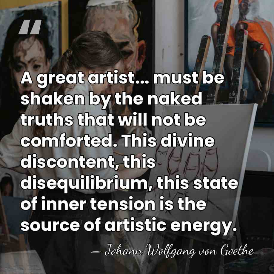 A great artist... must be shaken by the naked truths that will&hellip; - Johann Wolfgang von Goethe