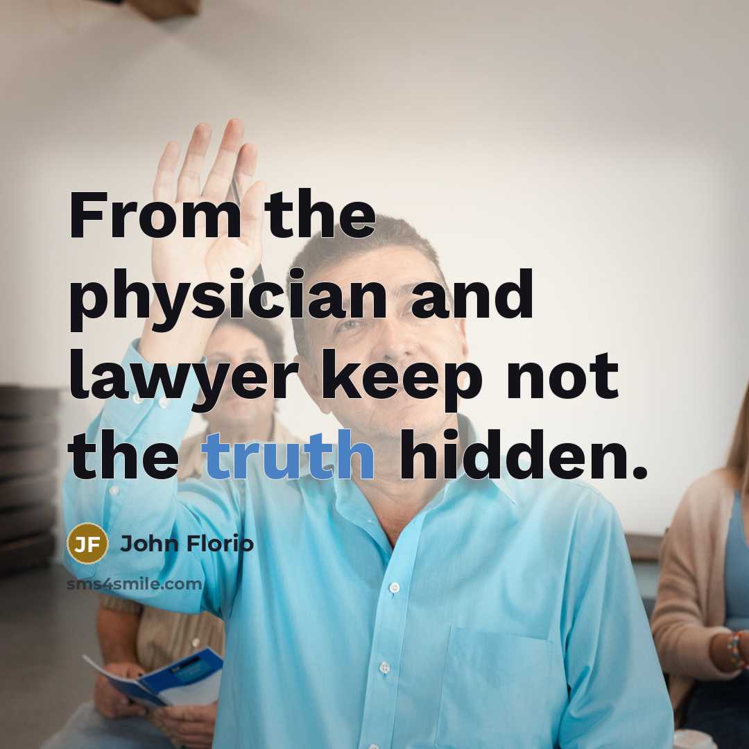 “From the physician and lawyer keep not the truth hidden.…” quote by John Florio