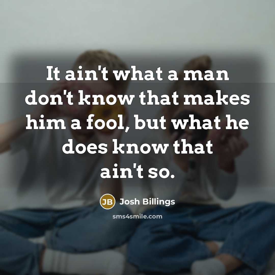 “It ain't what a man don't know that makes him…” quote by Josh Billings
