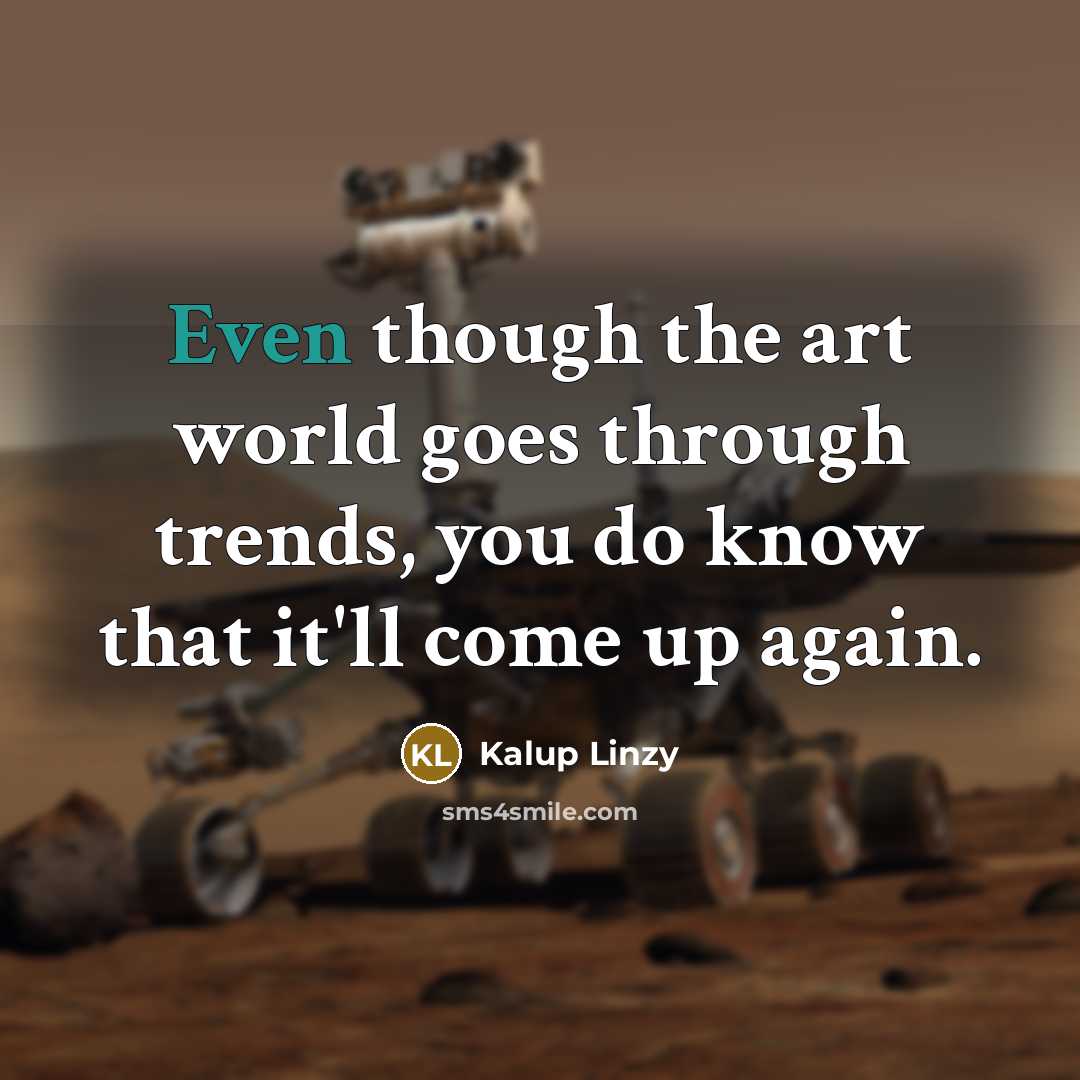 “Even though the art world goes through trends, you do…” quote by Kalup Linzy