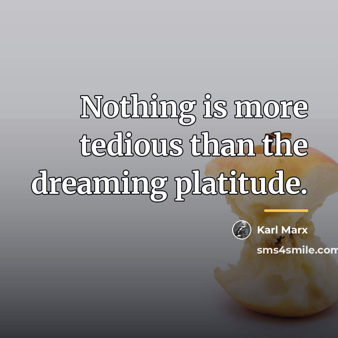 “Nothing is more tedious than the dreaming platitude.…” quote by Karl Marx