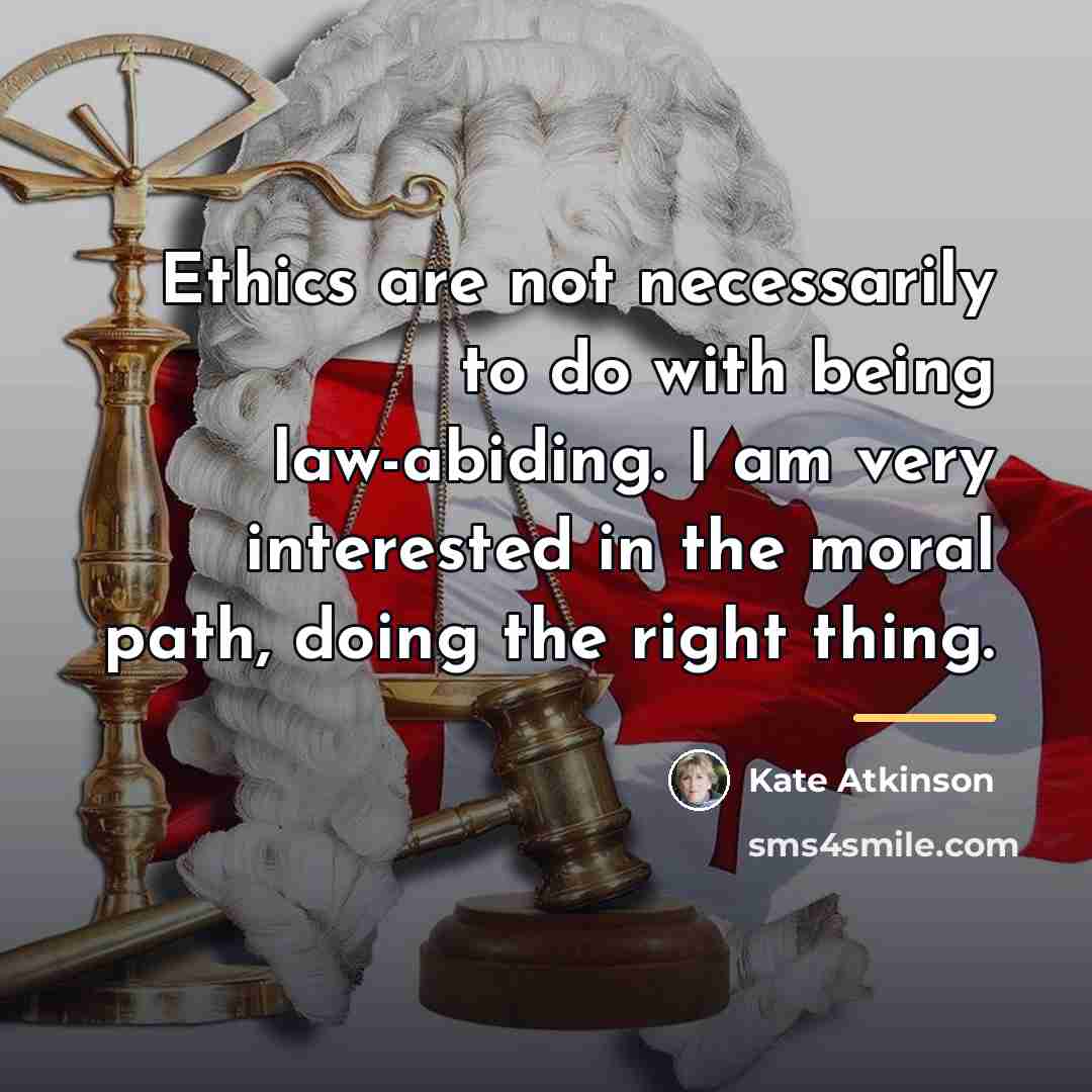 “Ethics are not necessarily to do with being law-abiding. I…” quote by Kate Atkinson