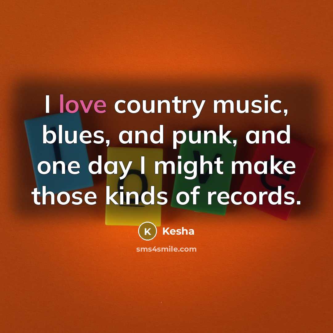 “I love country music, blues, and punk, and one day…” quote by Kesha