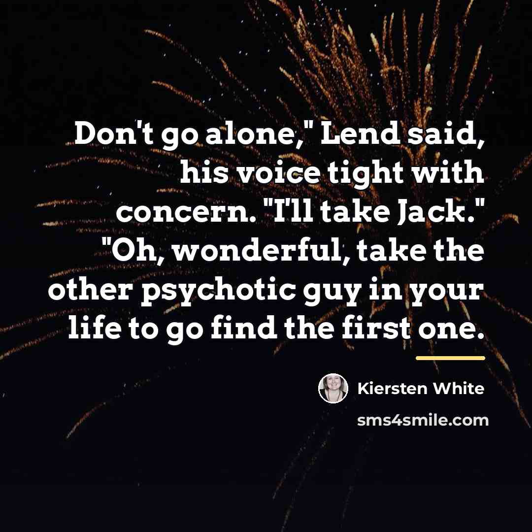 “Don't go alone," Lend said, his voice tight with concern.…” quote by Kiersten White