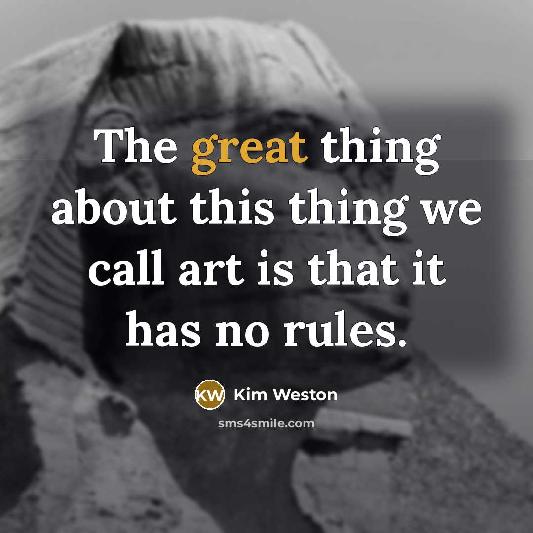 “The great thing about this thing we call art is…” quote by Kim Weston