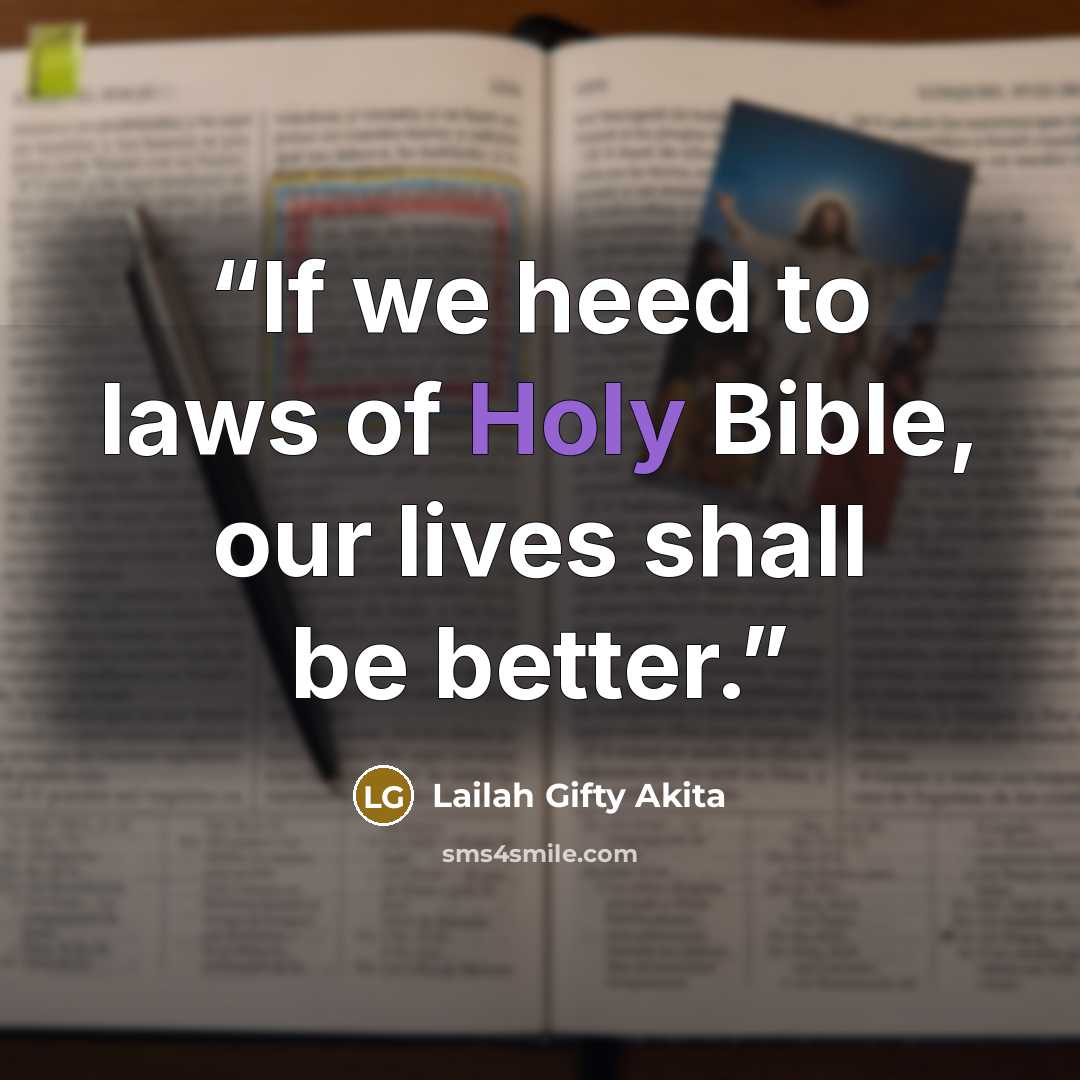 “If we heed to laws of Holy Bible, our lives shall be better.” quote by Lailah Gifty Akita