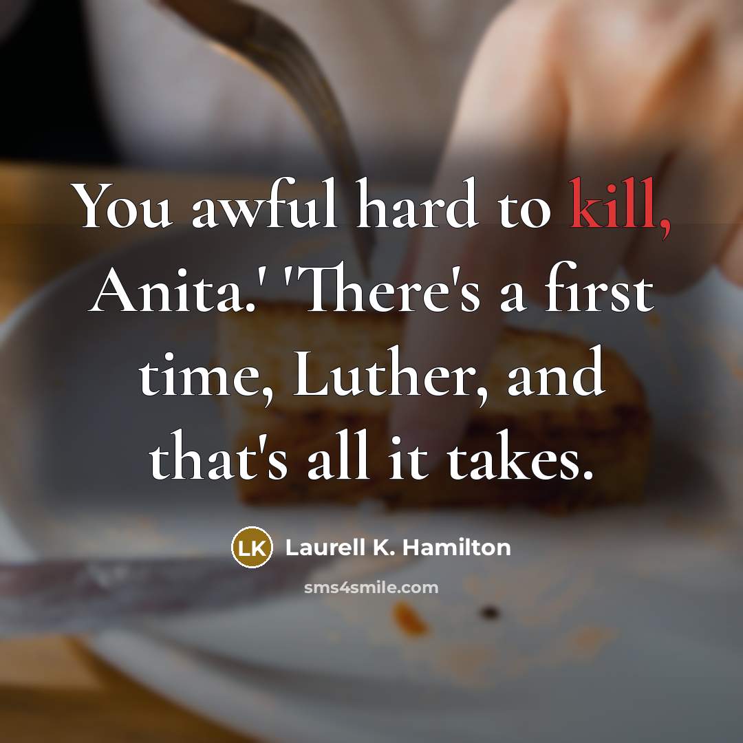 “You awful hard to kill, Anita.' 'There's a first time,…” quote by Laurell K. Hamilton