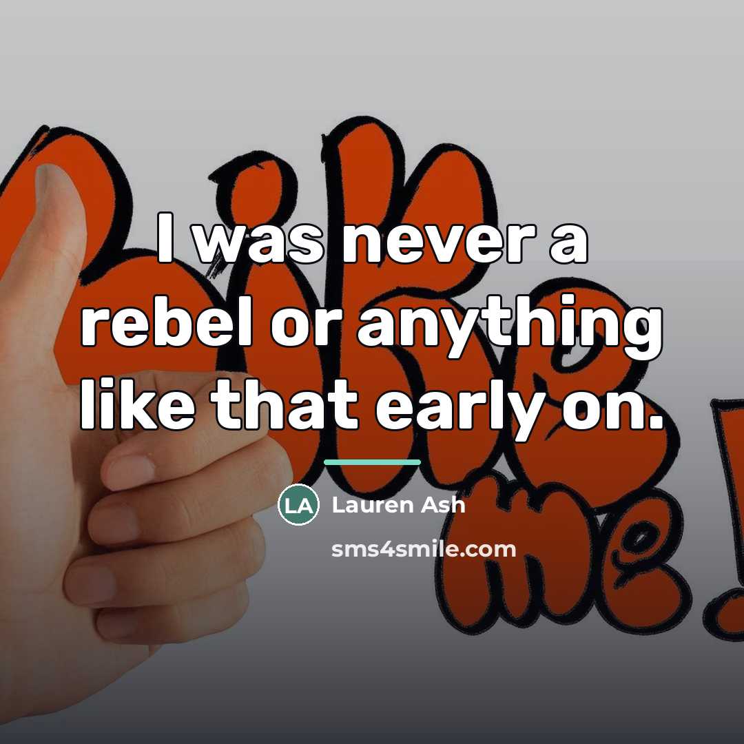 “I was never a rebel or anything like that early…” quote by Lauren Ash