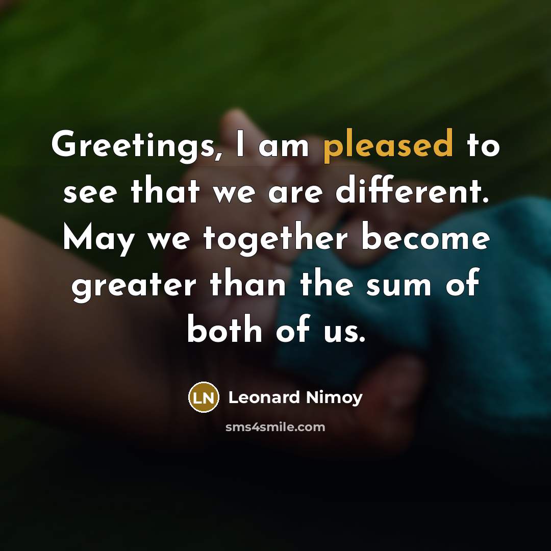 “Greetings, I am pleased to see that we are different.…” quote by Leonard Nimoy