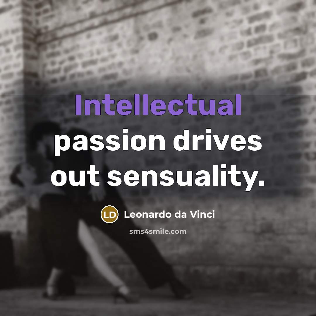 “Intellectual passion drives out sensuality.…” quote by Leonardo da Vinci