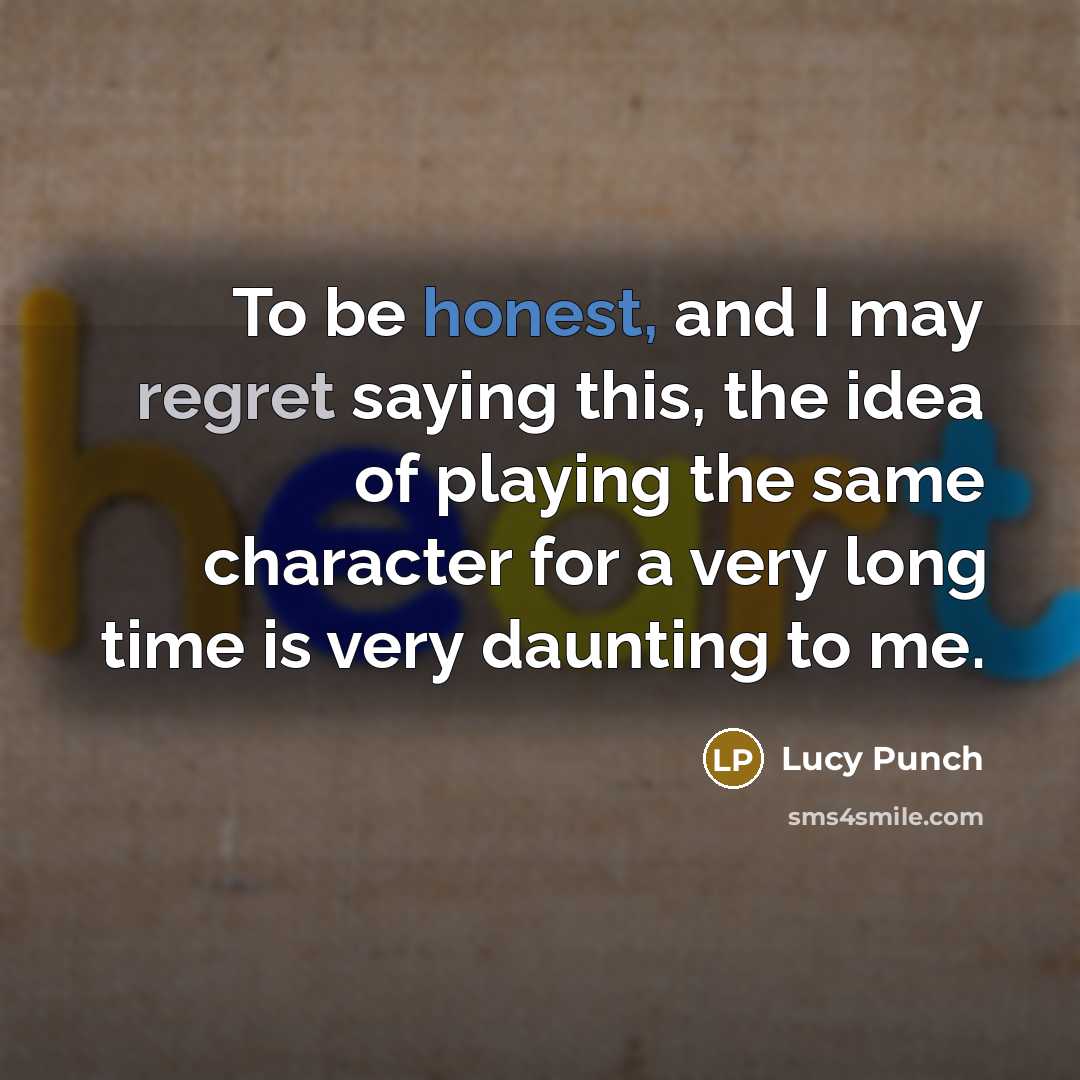 “To be honest, and I may regret saying this, the…” quote by Lucy Punch