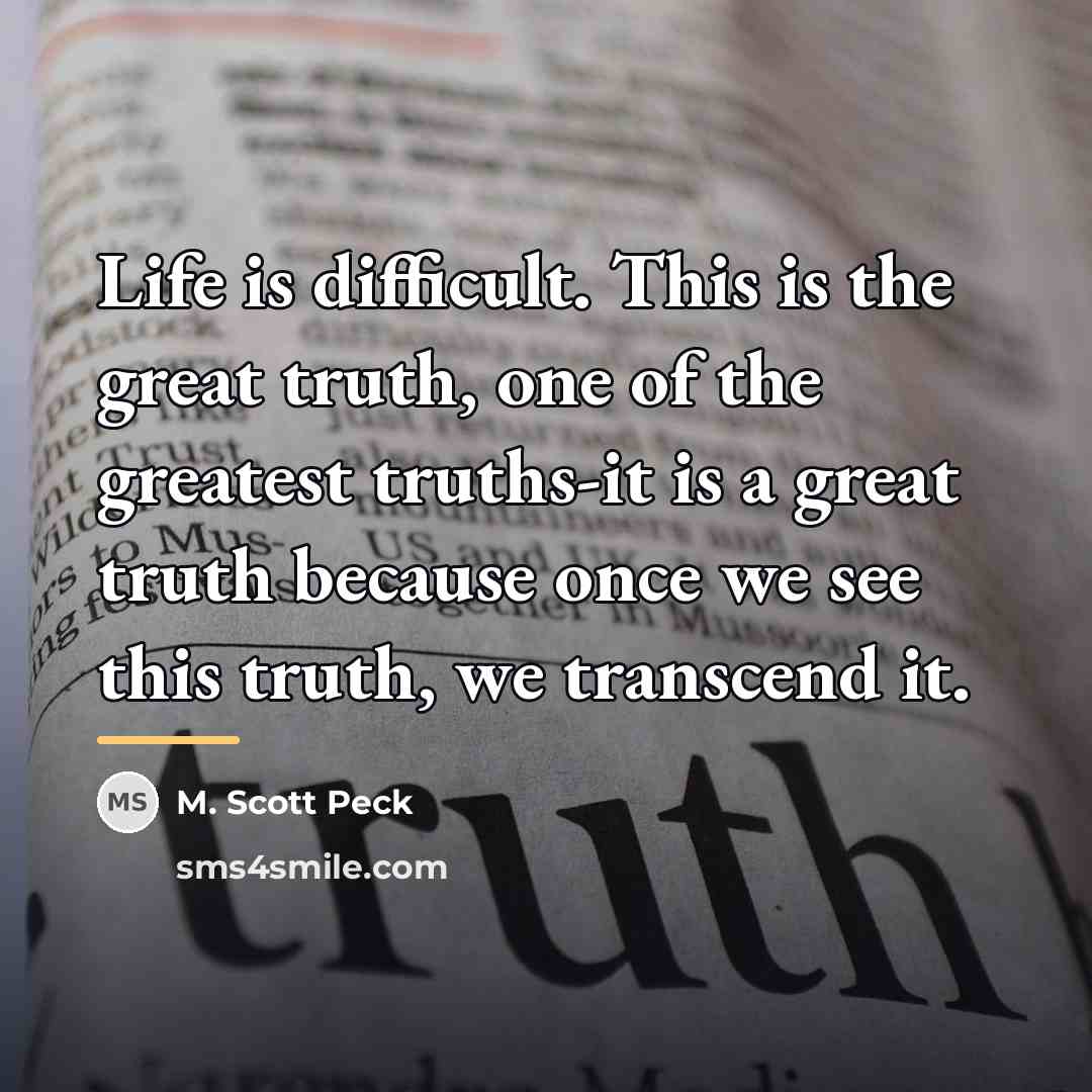 “Life is difficult. This is the great truth, one of…” quote by M. Scott Peck