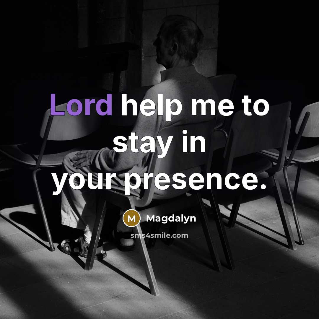 “Lord help me to stay in your presence.…” quote by Magdalyn