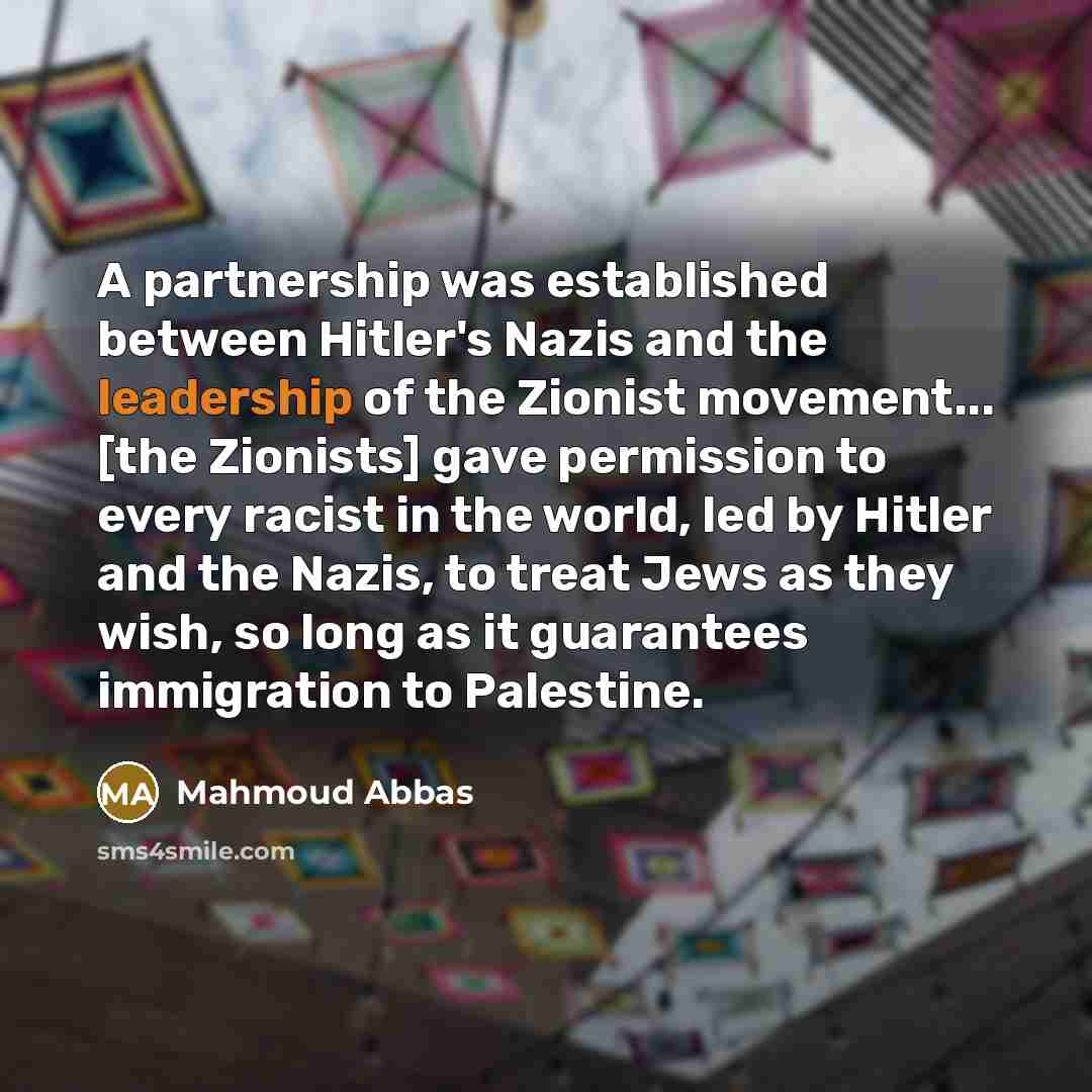 “A partnership was established between Hitler's Nazis and the leadership…” quote by Mahmoud Abbas