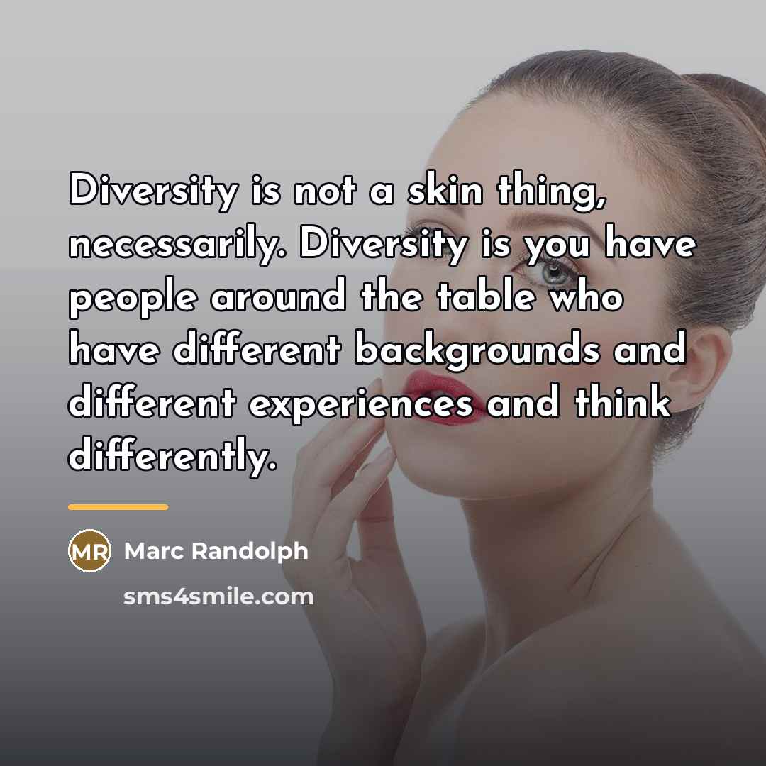 “Diversity is not a skin thing, necessarily. Diversity is you…” quote by Marc Randolph