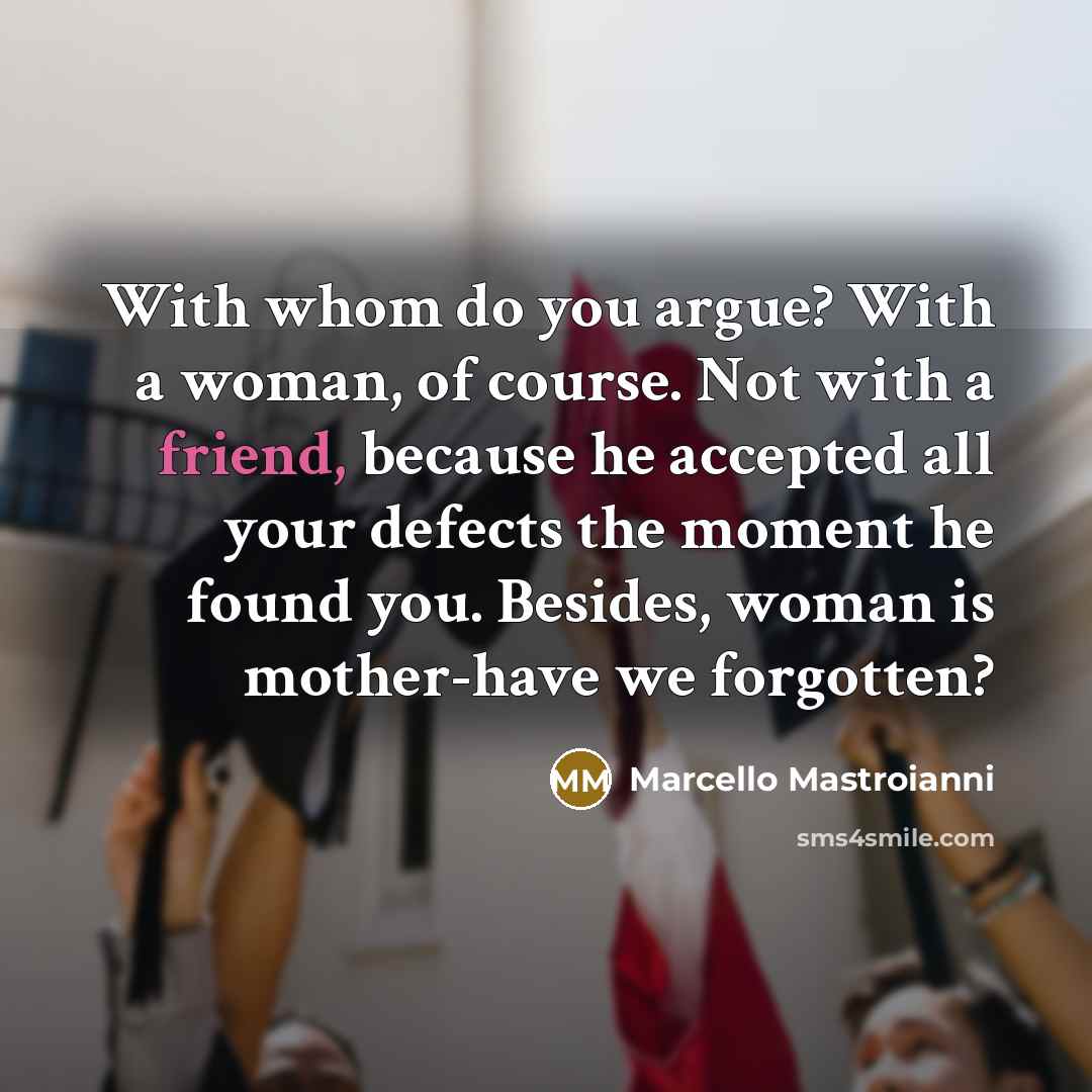 “With whom do you argue? With a woman, of course.…” quote by Marcello Mastroianni
